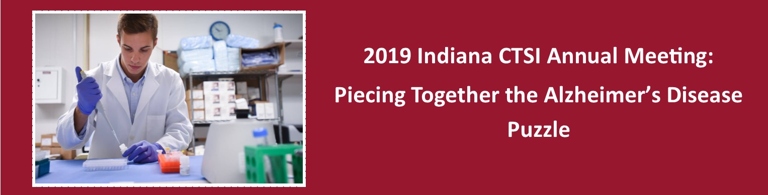 2019 Indiana Clinical and Translational Sciences Institute (CTSI) Annual Meeting; Piecing together the Alzheimer's disease puzzle Banner